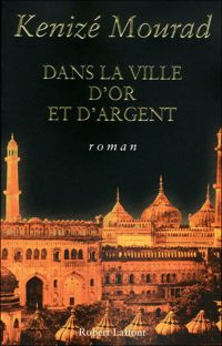 Kenizé Mourad - Dans la ville d'or et d'argent