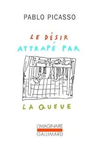 Pablo Picasso - Le désir attrapé par la queue