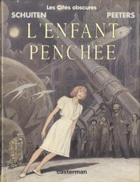 Couverture du livre L'Enfant penchée - Francois Schuiten - Benoit Peeters