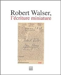 Peter Utz - Werner Morlang - Robert Walser - Bernhard Echte - Robert Walser, l'écriture miniature