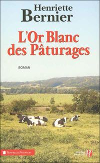 Couverture du livre L'Or blanc des pâturages - Henriette Bernier