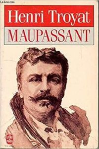 Henri Troyat - Maupassant