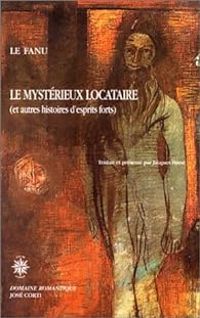 Joseph Sheridan Le Fanu - Le Mystérieux Locataire et autres histoires d'esprits forts