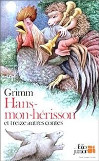 Couverture du livre Hans-mon-Hérisson et treize autres contes - Jacob Et Wilhelm Grimm