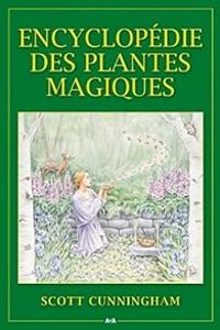 Scott Cunningham - Encyclopédie des plantes magiques