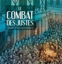 Philippe Thirault - Le Combat des Justes - Six récits de résistance