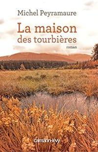 Couverture du livre La maison des tourbières - Michel Peyramaure