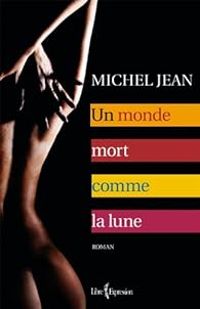 Couverture du livre Un monde mort comme la lune - Michel Jean