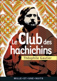 Théophile Gautier - Le Club des Hachichins: Suivi de La Pipe d'Opium