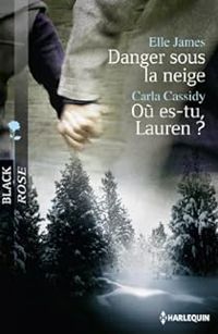 Elle James - Carla Cassidy - Danger sous la neige ; Où es-tu, Lauren?