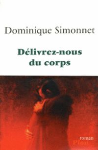 Dominique Simonnet - Délivrez-nous du corps