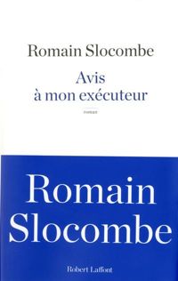 Romain Slocombe - Avis à mon exécuteur