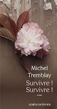 Michel Tremblay - Survivre ! Survivre !