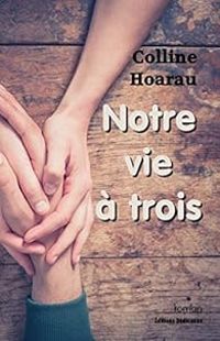 Couverture du livre Notre vie à trois - Colline Hoarau