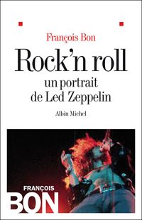 François Bon - Rock'n roll: Un portrait de Led Zeppelin