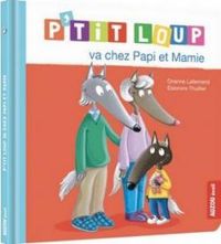 Couverture du livre P'tit Loup va chez Papi et Mamie - Orianne Lallemand