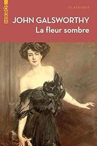 John Galsworthy - La fleur sombre