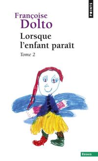 Françoise Dolto - Lorsque l'enfant paraît