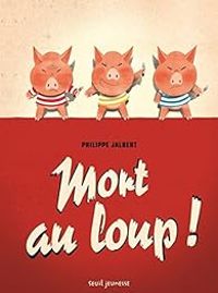Philippe Jalbert - Mort au loup !