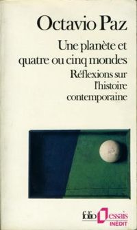 Octavio Paz - Une planète et quatre ou cinq mondes 