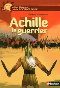 Helene Montardre - Achille, le guerrier