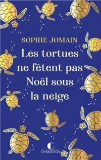 Sophie Jomain - Les tortues ne fêtent pas Noël sous la neige