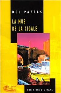 Couverture du livre La Mue de la Cigale - Gilles Del Pappas