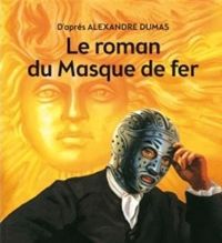 Alexandre Dumas - Le roman du masque de fer - Texte abrégé