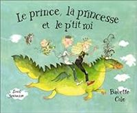 Babette Cole - Le Prince, la princesse et le p'tit roi