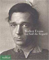 Couverture du livre Walker Evans : La soif du regard - Gilles Mora - Walker Evans - John T Hill - John T Hill