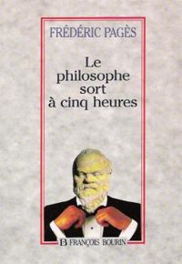 Frederic Pages - Le philosophe sort à cinq heures