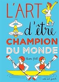 Couverture du livre L'art d'être champion du monde - Aurore Petit