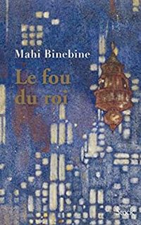 Mahi Binebine - Le fou du roi