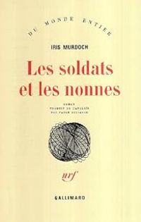 Iris Murdoch - Les soldats et les nonnes