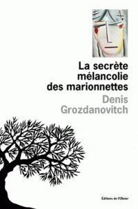 Couverture du livre La secrète mélancolie des marionnettes - Denis Grozdanovitch