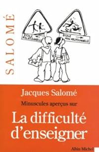 Jacques Salome - Minuscules aperçus sur la difficulté d'enseigner