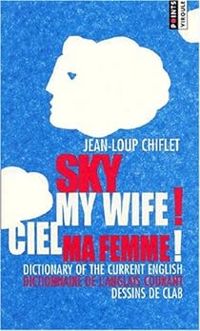 Couverture du livre Sky My Wife! Ciel Ma Femme! - Jean Loup Chiflet