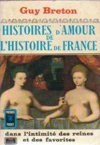 Guy Breton - Histoires d'amour de l'histoire de France dans l'intimité des reines et des favorites
