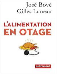 Jose Bove - Gilles Luneau - L'alimentation en otage