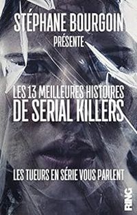 Stephane Bourgoin - Les 13 meilleures histoires de Serial Killers