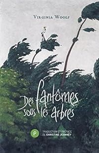 Virginia Woolf - Des fantômes sous les arbres