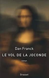 Dan Franck - Le vol de la Joconde