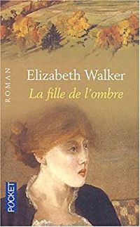 Elizabeth Walker - La Fille de l'ombre