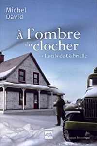 Michel David - A l'Ombre du Clocher T 02 Le fils de Gabrielle