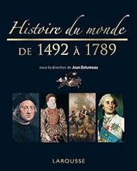 Jean Delumeau - Histoire du monde de 1492 à 1789