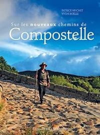 Patrick Huchet - Yvon Bolle - Sur les nouveaux chemins de Compostelle