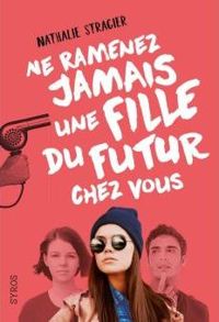 Nathalie Stragier - Ne ramenez jamais une fille du futur chez vous 