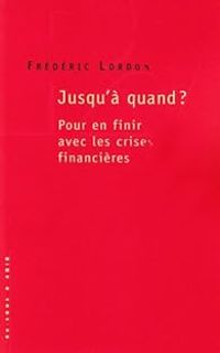 Couverture du livre Jusqu'à quand ? Pour en finir avec les crises financières - Frederic Lordon