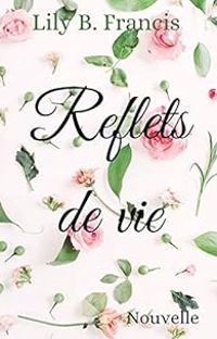 Lily B Francis - Reflets de vie