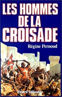 Couverture du livre Les hommes de la Croisade - Regine Pernoud